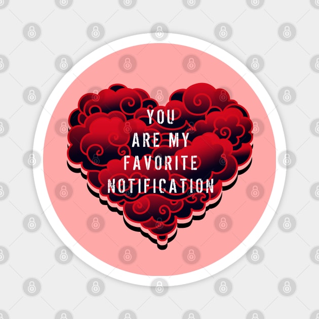 YOU ARE MY FAVORITE NOTIFICATION Magnet by MAYRAREINART